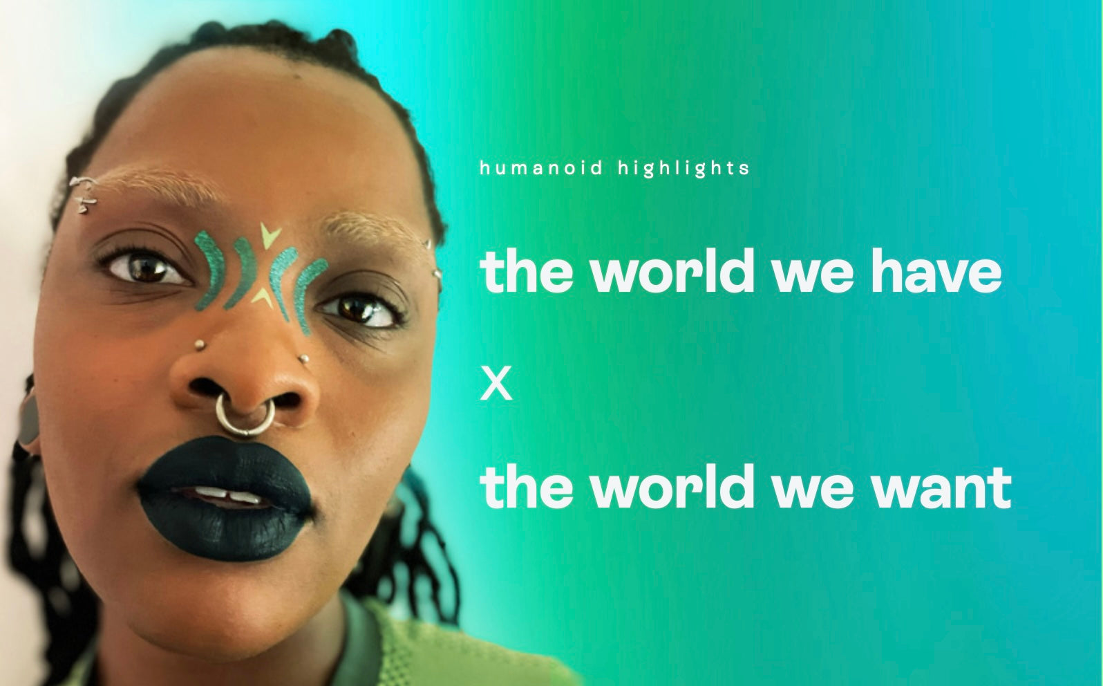 humanoid highlights:  the world we have x the world we want