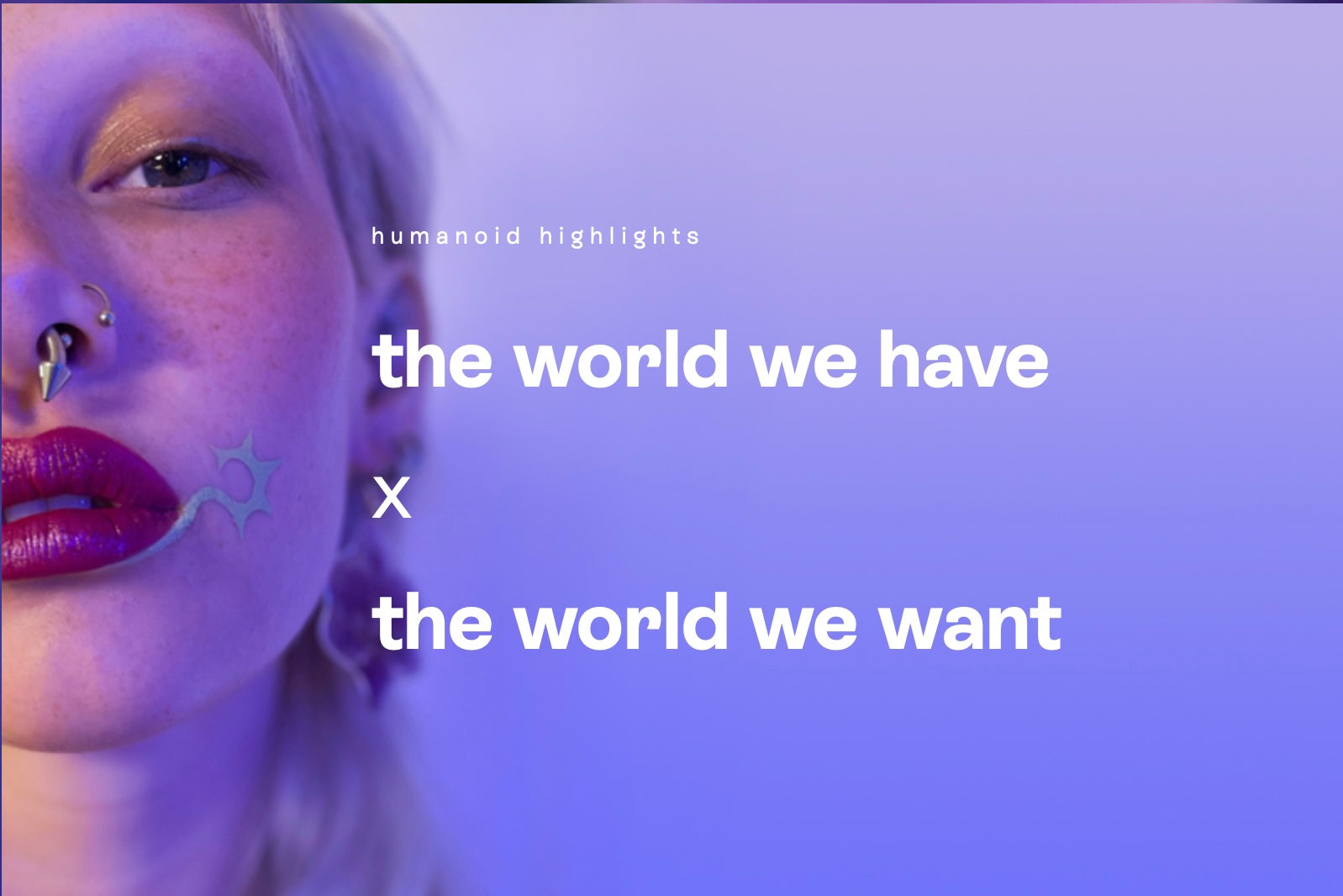 humanoid highlights: the world we have x the world we want